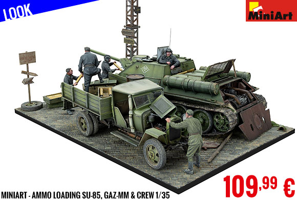 Look - MiniArt - Ammo Loading SU-85, Gaz-MM & crew 1/35