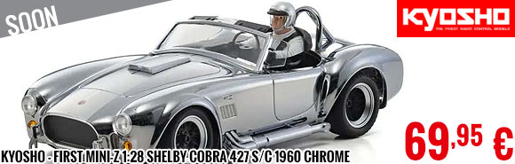 Soon - Kyosho - First Mini-Z 1:28 Shelby Cobra 427 S/C 1960 Chrome
