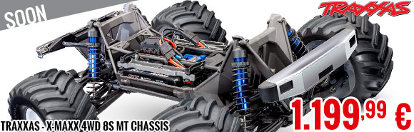 Soon - Traxxas - X-Maxx 4WD 8S MT Chassis
