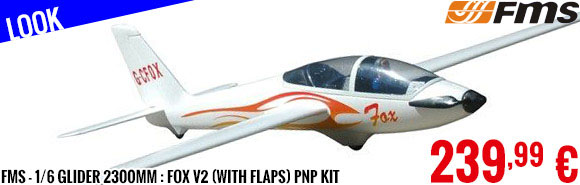 Look - FMS - 1/6 Glider 2300mm : Fox V2 (with flaps) PNP Kit