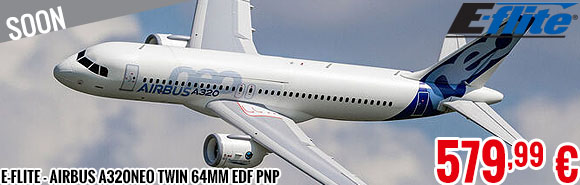 Soon - E-Flite - Airbus A320neo Twin 64mm EDF PNP