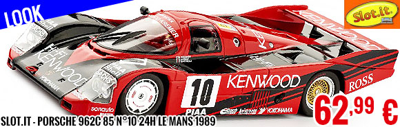 Look - Slot.it - Porsche 962C 85 n°10 24h Le Mans 1989
