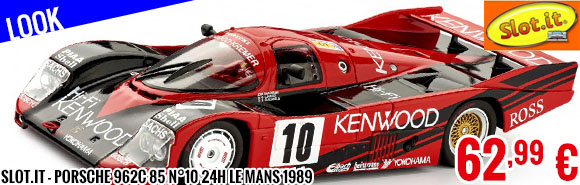 Look - Slot.it - Porsche 962C 85 n°10 24h Le Mans 1989