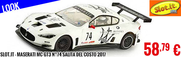 Look - Slot.it - Maserati MC GT3 n°74 Salita del Costo 2017