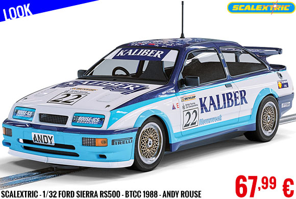 Look - Scalextric - 1/32 Ford Sierra RS500 - BTCC 1988 - Andy Rouse